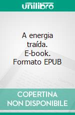 A energia traída. E-book. Formato EPUB ebook