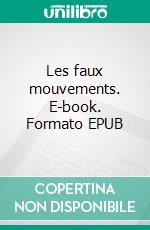Les faux mouvements. E-book. Formato EPUB ebook