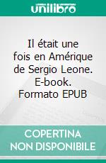 Il était une fois en Amérique de Sergio Leone. E-book. Formato EPUB ebook