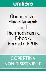 Übungen zur Fluidodynamik und Thermodynamik. E-book. Formato EPUB ebook