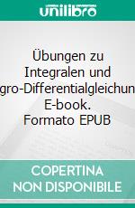 Übungen zu Integralen und Integro-Differentialgleichungen. E-book. Formato EPUB ebook