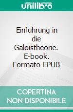 Einführung in die Galoistheorie. E-book. Formato EPUB ebook