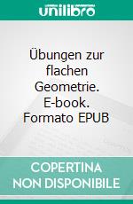 Übungen zur flachen Geometrie. E-book. Formato EPUB ebook