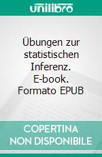 Übungen zur statistischen Inferenz. E-book. Formato EPUB ebook