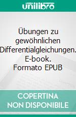 Übungen zu gewöhnlichen Differentialgleichungen. E-book. Formato EPUB ebook