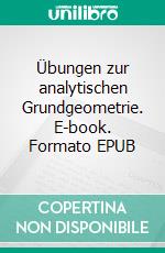 Übungen zur analytischen Grundgeometrie. E-book. Formato EPUB ebook
