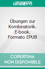 Übungen zur Kombinatorik. E-book. Formato EPUB ebook