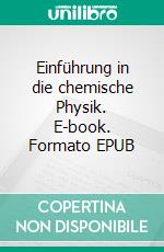 Einführung in die chemische Physik. E-book. Formato EPUB ebook