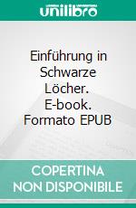 Einführung in Schwarze Löcher. E-book. Formato EPUB ebook