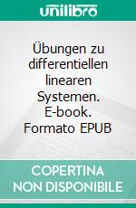 Übungen zu differentiellen linearen Systemen. E-book. Formato EPUB ebook