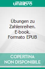 Übungen zu Zahlenreihen. E-book. Formato EPUB ebook