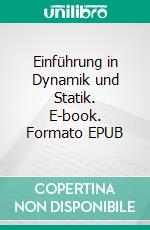Einführung in Dynamik und Statik. E-book. Formato EPUB ebook