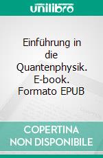 Einführung in die Quantenphysik. E-book. Formato EPUB ebook