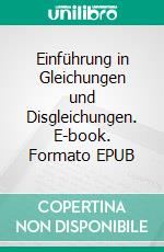 Einführung in Gleichungen und Disgleichungen. E-book. Formato EPUB ebook
