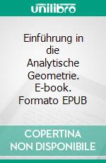Einführung in die Analytische Geometrie. E-book. Formato EPUB ebook