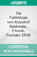 Die Farbtrilogie von Krzysztof Kieslowski. E-book. Formato EPUB ebook
