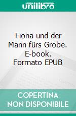 Fiona und der Mann fürs Grobe. E-book. Formato EPUB ebook