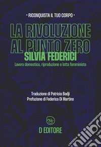 La rivoluzione al punto zeroLavoro domestico, riproduzione e lotta femminista. E-book. Formato EPUB ebook
