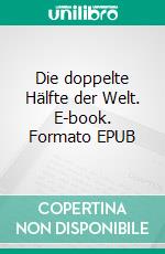 Die doppelte Hälfte der Welt. E-book. Formato EPUB ebook