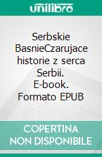 Serbskie BasnieCzarujace historie z serca Serbii. E-book. Formato EPUB ebook