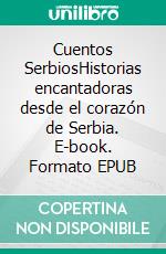 Cuentos SerbiosHistorias encantadoras desde el corazón de Serbia. E-book. Formato EPUB ebook