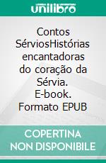Contos SérviosHistórias encantadoras do coração da Sérvia. E-book. Formato EPUB ebook