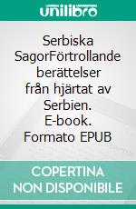 Serbiska SagorFörtrollande berättelser från hjärtat av Serbien. E-book. Formato EPUB ebook