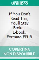 If You Don’t Read This, You’ll Stay Broke.. E-book. Formato EPUB ebook