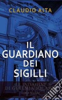 Il guardiano dei sigilliLe indagini di Geremia Solaris. E-book. Formato EPUB ebook