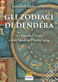 Gli Zodiaci di DenderaUn Viaggio nel Tempo e nello Spazio dell’Antico Egitto. E-book. Formato EPUB ebook