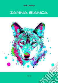 Zanna Bianca. E-book. Formato EPUB ebook