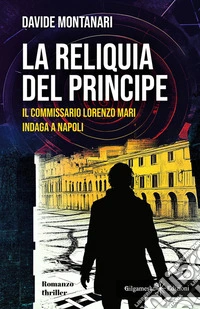 La reliquia del principeIl commissario Lorenzo Mari indaga a Napoli. E-book. Formato EPUB ebook