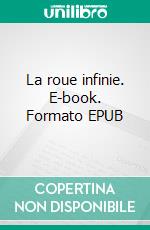 La roue infinie. E-book. Formato EPUB ebook