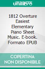 1812 Overture Easiest Elementary Piano Sheet Music. E-book. Formato EPUB ebook