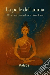 La pelle dell’anima27 racconti per ascoltare la vita da dentro. E-book. Formato EPUB ebook