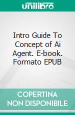 Intro Guide To Concept of Ai Agent. E-book. Formato EPUB ebook