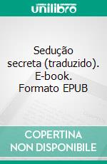 Sedução secreta (traduzido). E-book. Formato EPUB ebook