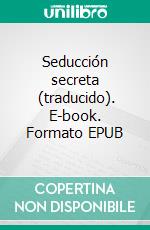 Seducción secreta  (traducido). E-book. Formato EPUB ebook