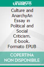 Culture and AnarchyAn Essay in Political and Social Criticism. E-book. Formato EPUB ebook