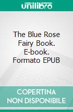 The Blue Rose Fairy Book. E-book. Formato EPUB ebook