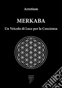 MerkabaUn Veicolo di Luce per la Coscienza. E-book. Formato EPUB ebook