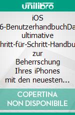 iOS 26-BenutzerhandbuchDas ultimative Schritt-für-Schritt-Handbuch zur Beherrschung Ihres iPhones mit den neuesten erweiterten Funktionen, Tipps und Tricks. E-book. Formato EPUB ebook