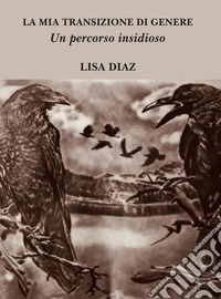 La mia transizione di genereUn percorso insidioso. E-book. Formato EPUB ebook