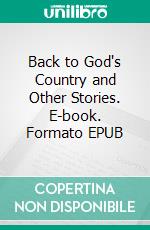 Back to God's Country and Other Stories. E-book. Formato EPUB ebook