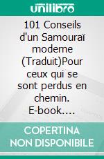 101 Conseils d'un Samouraï moderne (Traduit)Pour ceux qui se sont perdus en chemin. E-book. Formato EPUB ebook