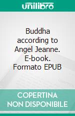 Buddha according to Angel Jeanne. E-book. Formato EPUB ebook