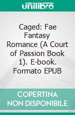 Caged: Fae Fantasy Romance (A Court of Passion Book 1). E-book. Formato EPUB ebook