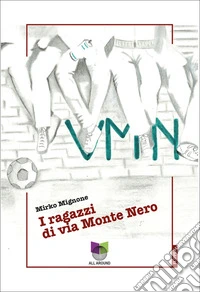 VMNI ragazzi di via Monte Nero. E-book. Formato EPUB ebook