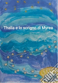 Thalia e lo Scrigno di Myrea. E-book. Formato EPUB ebook