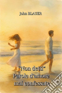 "Non detti - Parole d'amore mai confessate". E-book. Formato EPUB ebook